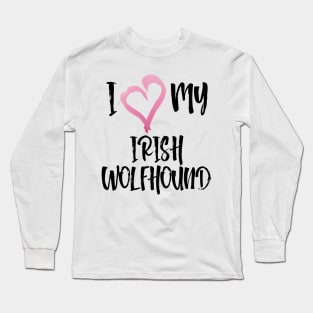 I heard my Irish Wolfhound! Especially for Irish Wolfhound owners! Long Sleeve T-Shirt